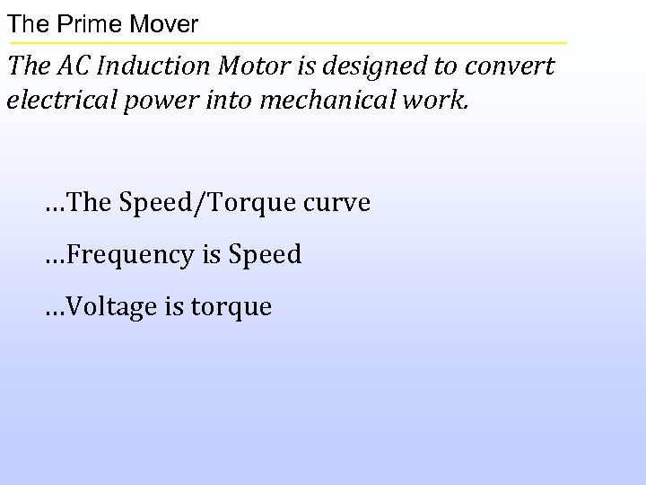 The Prime Mover The AC Induction Motor is designed to convert electrical power into