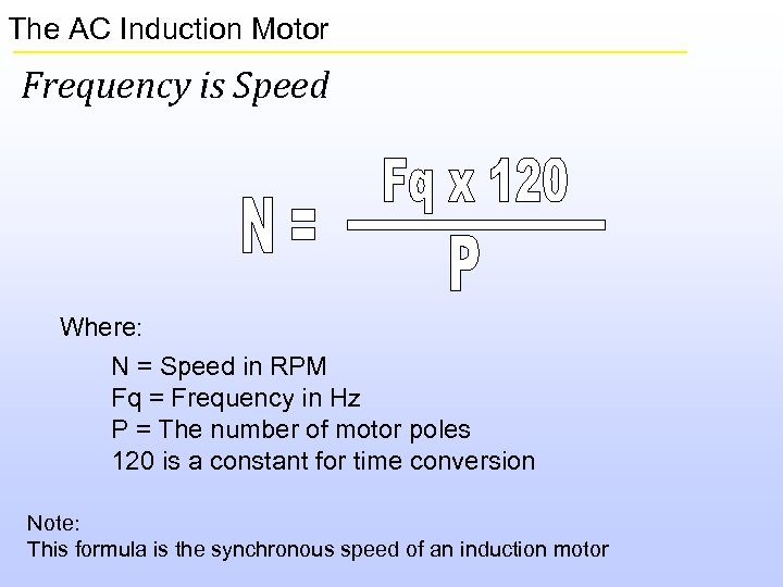 The AC Induction Motor Frequency is Speed Where: N = Speed in RPM Fq