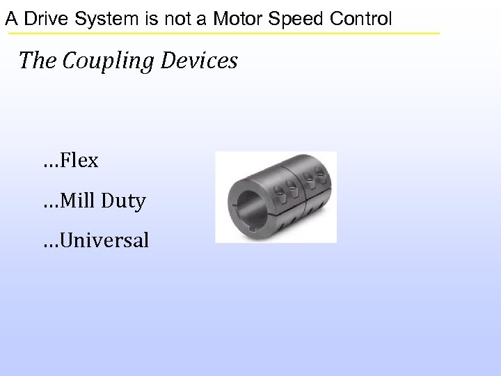 A Drive System is not a Motor Speed Control The Coupling Devices …Flex …Mill
