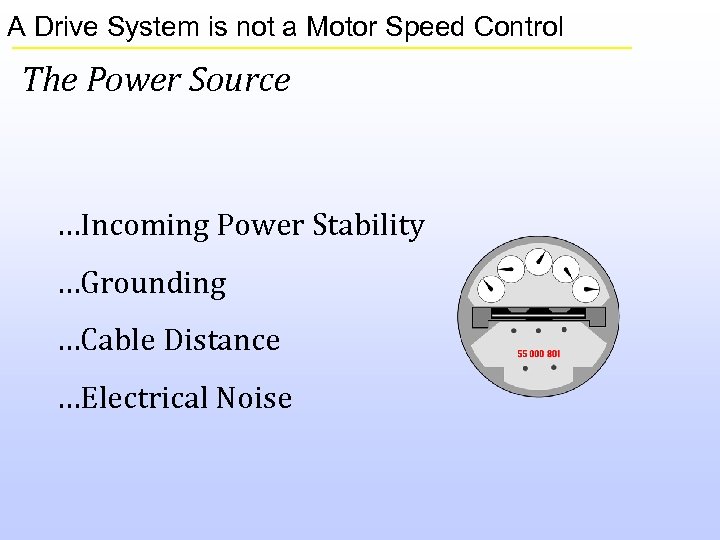 A Drive System is not a Motor Speed Control The Power Source …Incoming Power
