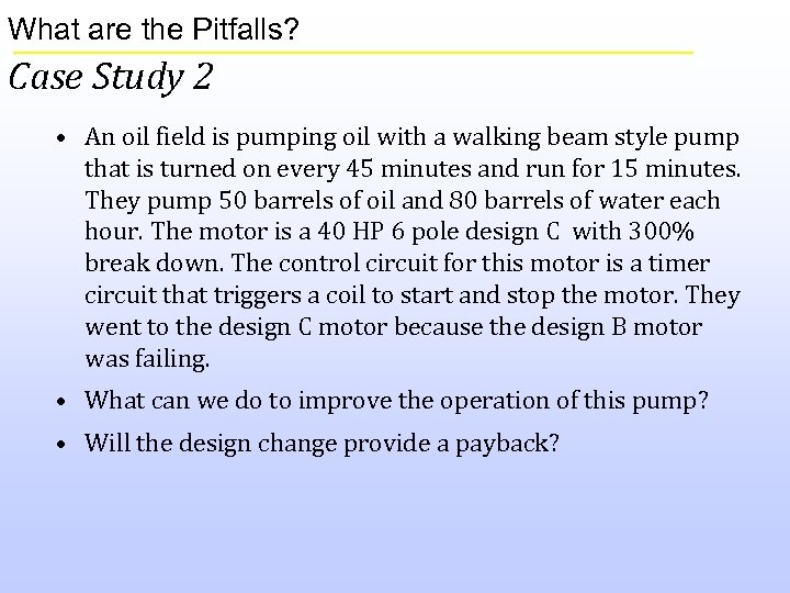 What are the Pitfalls? Case Study 2 • An oil field is pumping oil