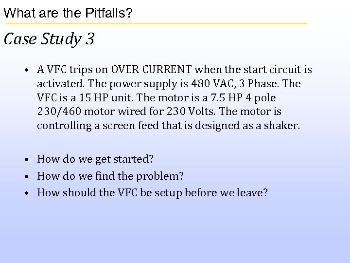What are the Pitfalls? Case Study 3 • A VFC trips on OVER CURRENT
