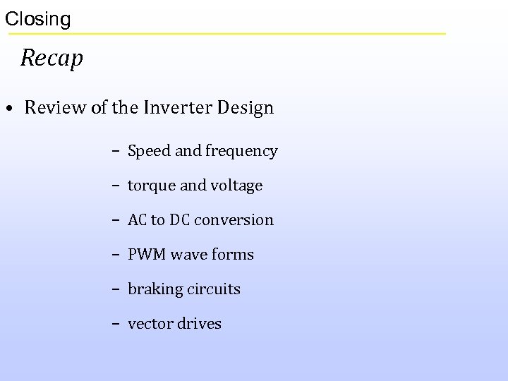 Closing Recap • Review of the Inverter Design – Speed and frequency – torque