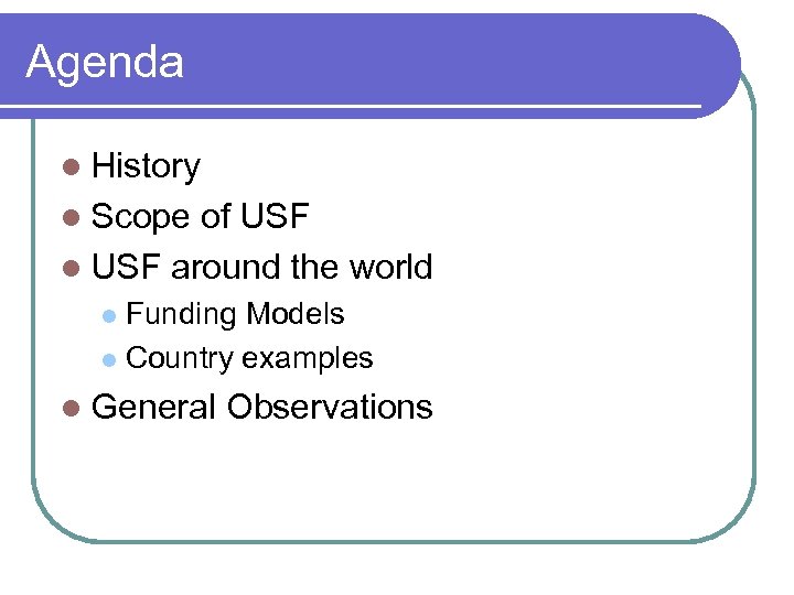 Agenda l History l Scope of USF l USF around the world Funding Models