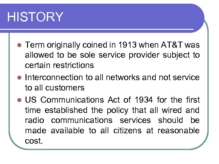 HISTORY Term originally coined in 1913 when AT&T was allowed to be sole service