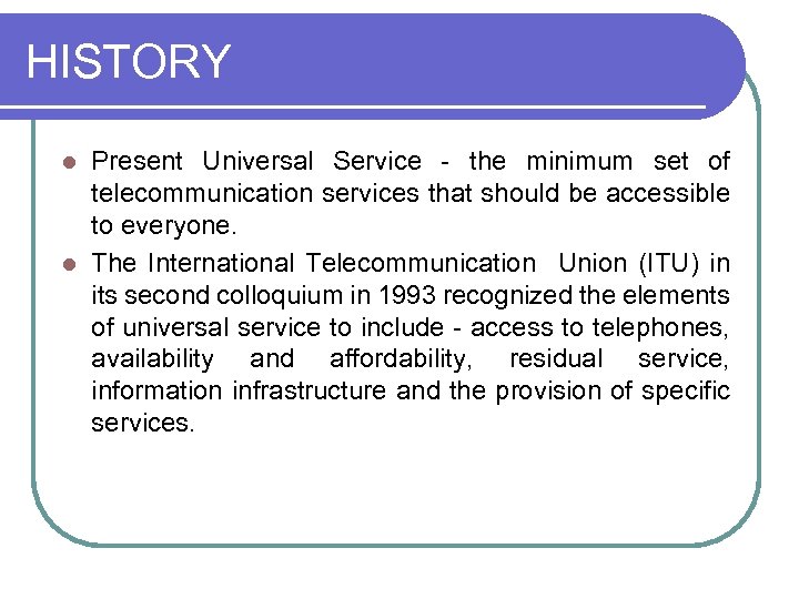 HISTORY Present Universal Service - the minimum set of telecommunication services that should be