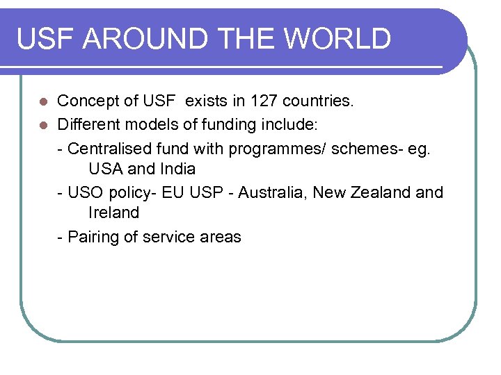 USF AROUND THE WORLD Concept of USF exists in 127 countries. l Different models