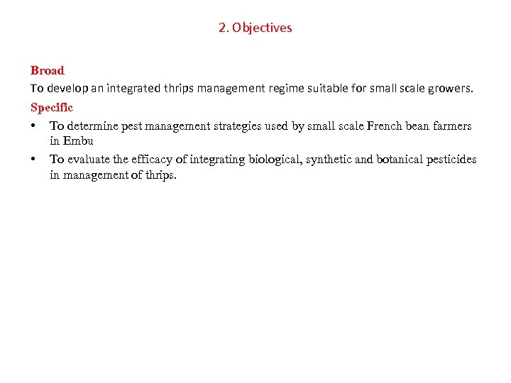 2. Objectives Broad To develop an integrated thrips management regime suitable for small scale