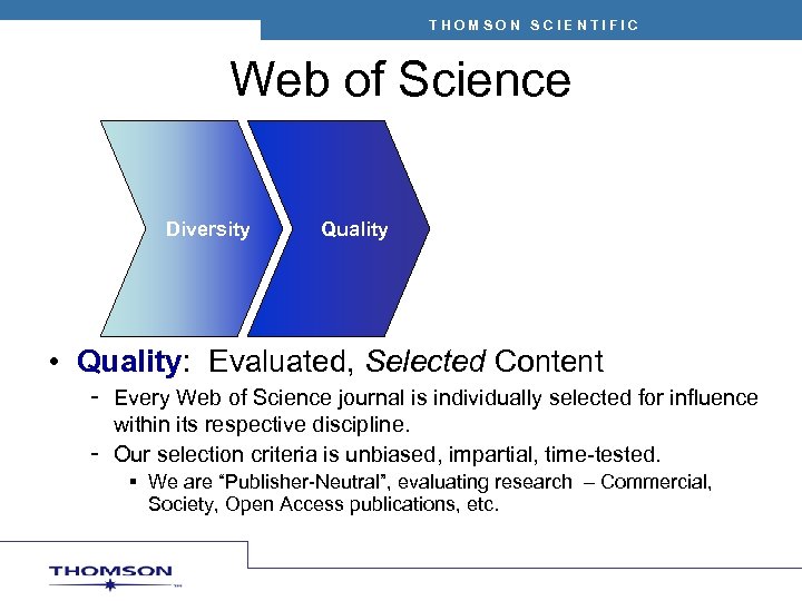 THOMSON SCIENTIFIC Web of Science Diversity Quality • Quality: Evaluated, Selected Content – Every