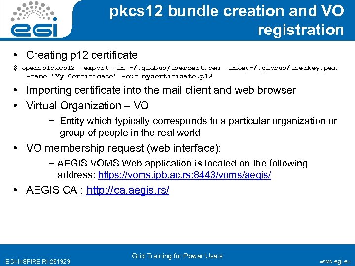 pkcs 12 bundle creation and VO registration • Creating p 12 certificate $ opensslpkcs