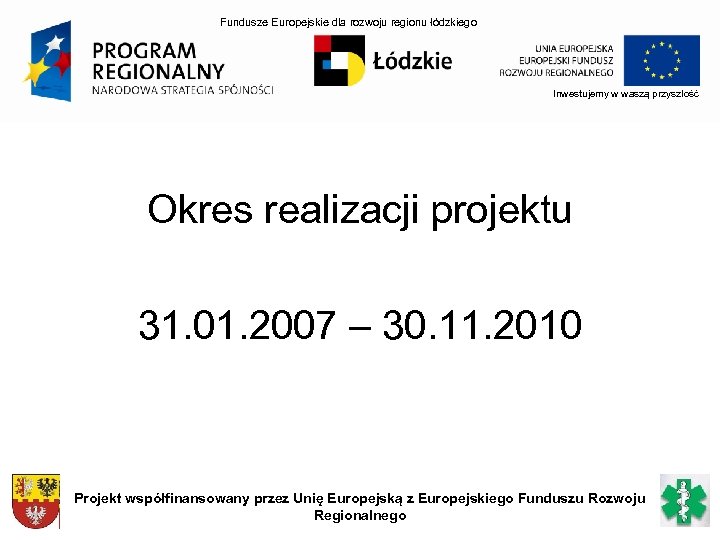 Fundusze Europejskie dla rozwoju regionu łódzkiego Inwestujemy w waszą przyszłość Okres realizacji projektu 31.