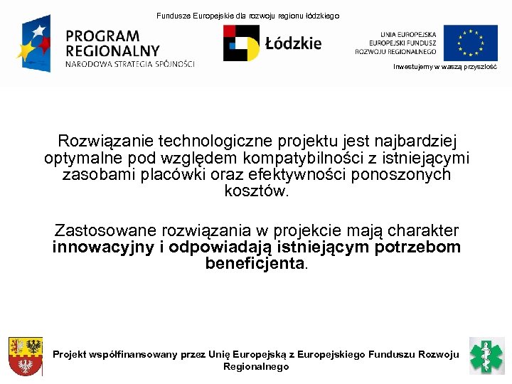 Fundusze Europejskie dla rozwoju regionu łódzkiego Inwestujemy w waszą przyszłość Rozwiązanie technologiczne projektu jest