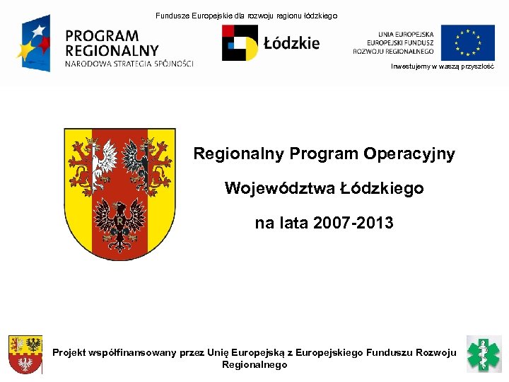 Fundusze Europejskie dla rozwoju regionu łódzkiego Inwestujemy w waszą przyszłość Regionalny Program Operacyjny Województwa