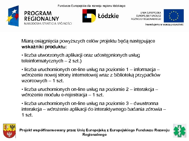 Fundusze Europejskie dla rozwoju regionu łódzkiego Inwestujemy w waszą przyszłość Miarą osiągnięcia powyższych celów