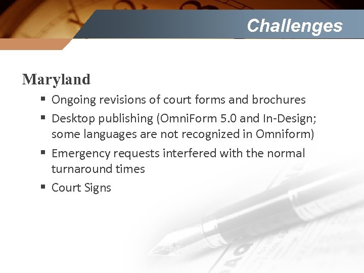Challenges Maryland § Ongoing revisions of court forms and brochures § Desktop publishing (Omni.