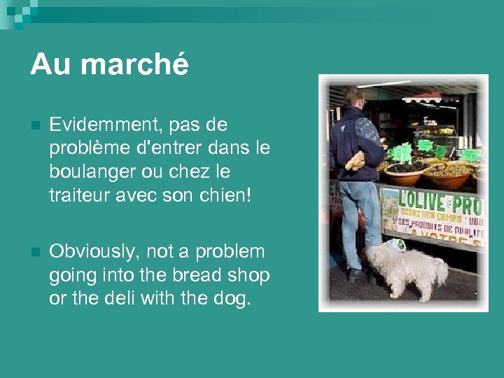 Au marché n Evidemment, pas de problème d'entrer dans le boulanger ou chez le