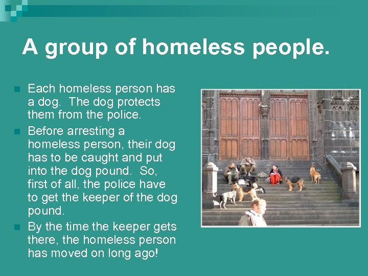 A group of homeless people. n n n Each homeless person has a dog.