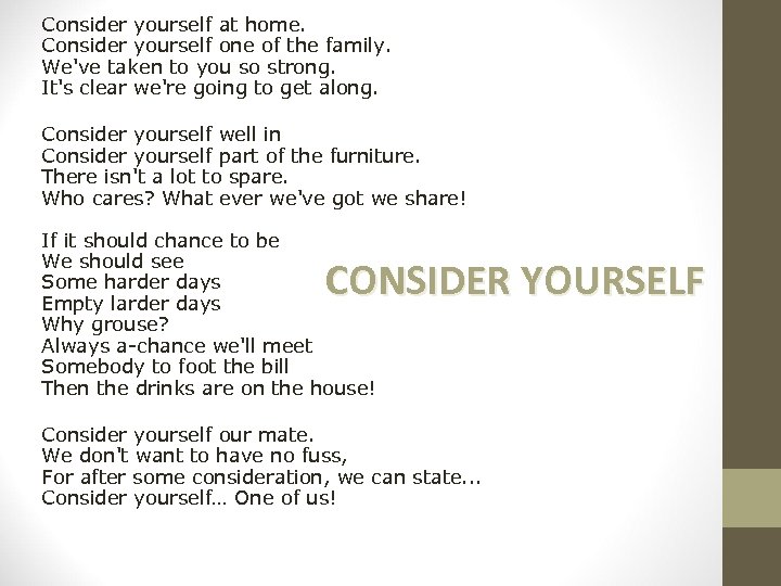 Consider yourself at home. Consider yourself one of the family. We've taken to you