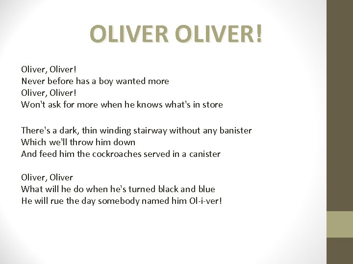 OLIVER! Oliver, Oliver! Never before has a boy wanted more Oliver, Oliver! Won't ask