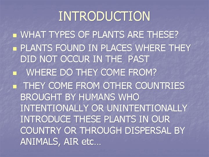 INTRODUCTION n n WHAT TYPES OF PLANTS ARE THESE? PLANTS FOUND IN PLACES WHERE