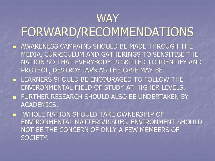 WAY FORWARD/RECOMMENDATIONS n n AWARENESS CAMPAINS SHOULD BE MADE THROUGH THE MEDIA, CURRICULUM AND