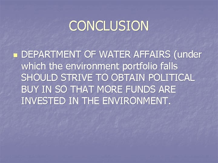 CONCLUSION n DEPARTMENT OF WATER AFFAIRS (under which the environment portfolio falls SHOULD STRIVE