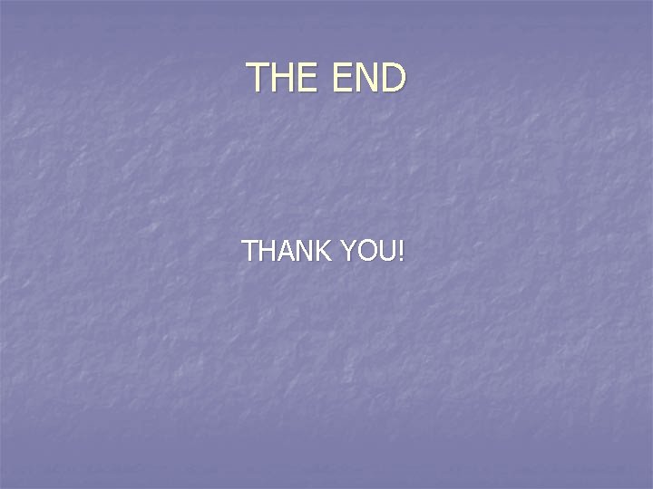 THE END THANK YOU! 