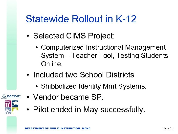 Statewide Rollout in K-12 • Selected CIMS Project: • Computerized Instructional Management System –