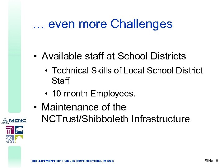 … even more Challenges • Available staff at School Districts • Technical Skills of