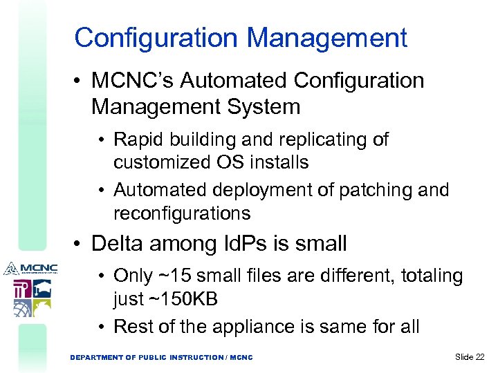 Configuration Management • MCNC’s Automated Configuration Management System • Rapid building and replicating of