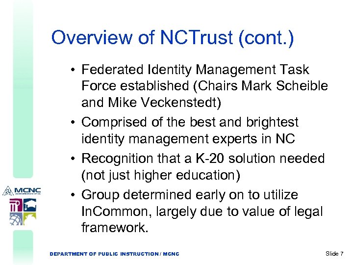 Overview of NCTrust (cont. ) • Federated Identity Management Task Force established (Chairs Mark