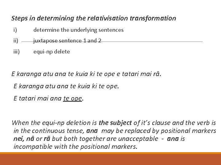 Steps in determining the relativisation transformation i) determine the underlying sentences ii) juxtapose sentence