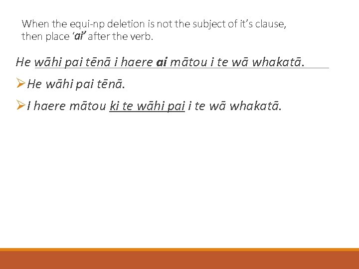 When the equi-np deletion is not the subject of it’s clause, then place ‘ai’