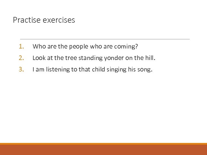 Practise exercises 1. Who are the people who are coming? 2. Look at the