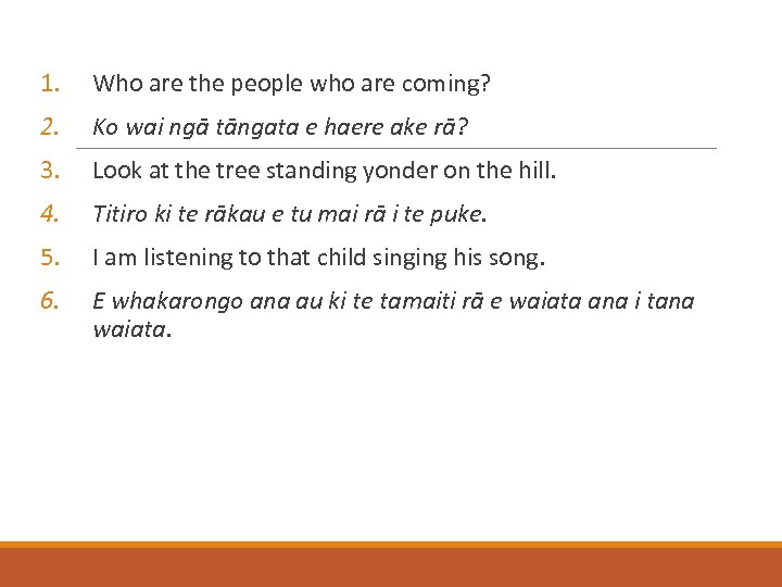 1. Who are the people who are coming? 2. Ko wai ngā tāngata e