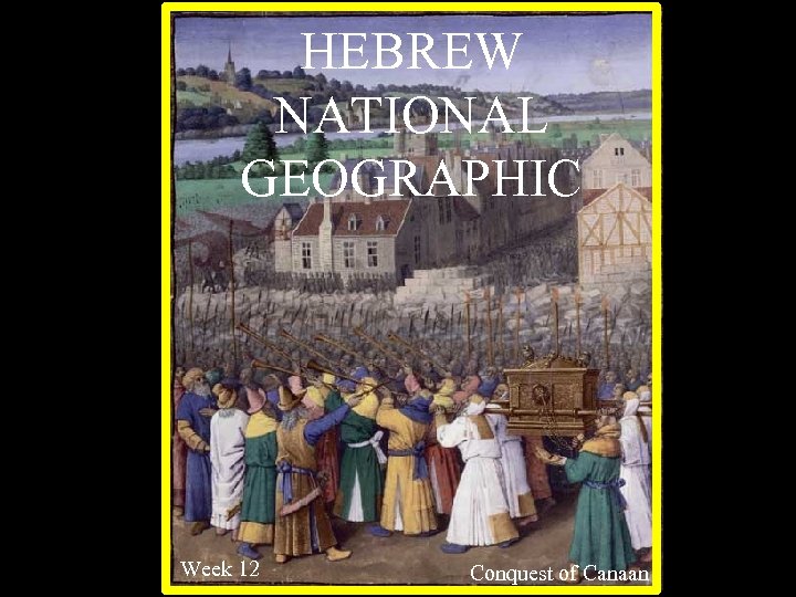 HEBREW NATIONAL GEOGRAPHIC Week 12 Conquest of Canaan 