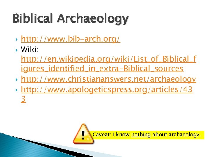 Biblical Archaeology http: //www. bib-arch. org/ Wiki: http: //en. wikipedia. org/wiki/List_of_Biblical_f igures_identified_in_extra-Biblical_sources http: //www.