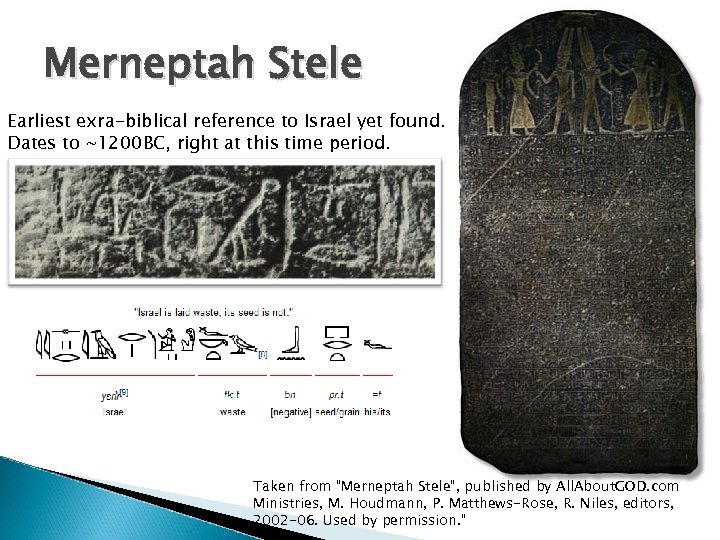 Merneptah Stele Earliest exra-biblical reference to Israel yet found. Dates to ~1200 BC, right