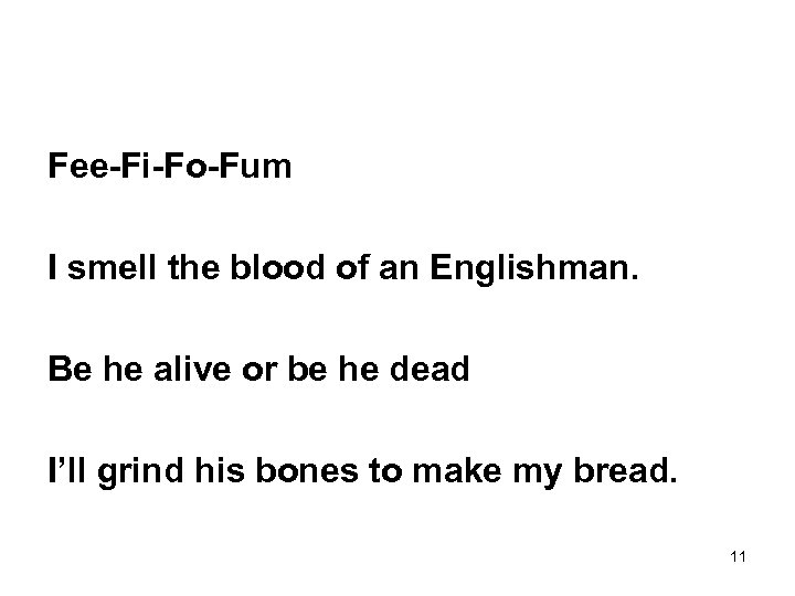 Fee-Fi-Fo-Fum I smell the blood of an Englishman. Be he alive or be he