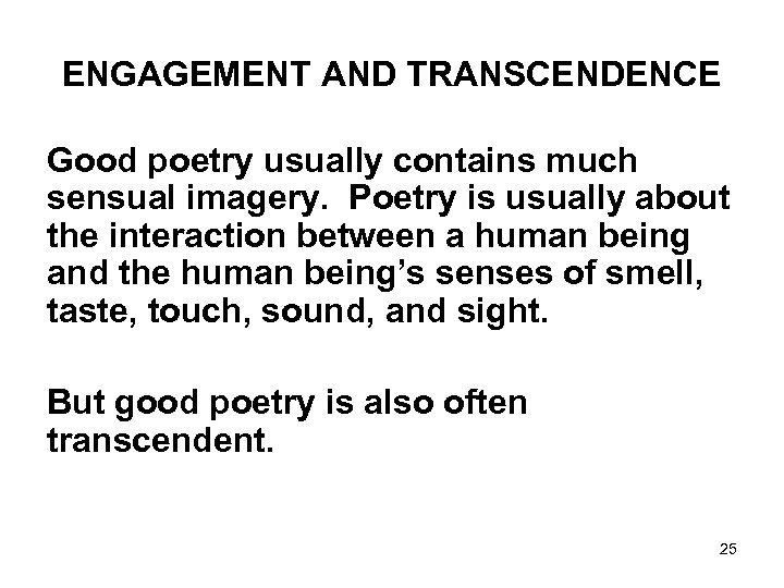 ENGAGEMENT AND TRANSCENDENCE Good poetry usually contains much sensual imagery. Poetry is usually about