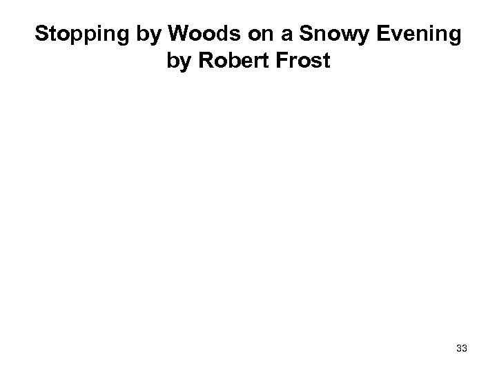 Stopping by Woods on a Snowy Evening by Robert Frost 33 