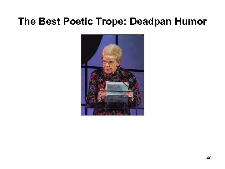 The Best Poetic Trope: Deadpan Humor 40 