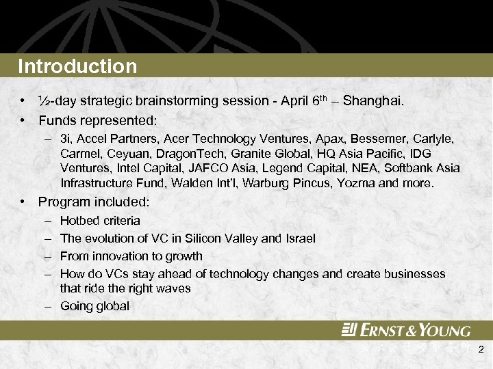 Introduction • ½-day strategic brainstorming session - April 6 th – Shanghai. • Funds