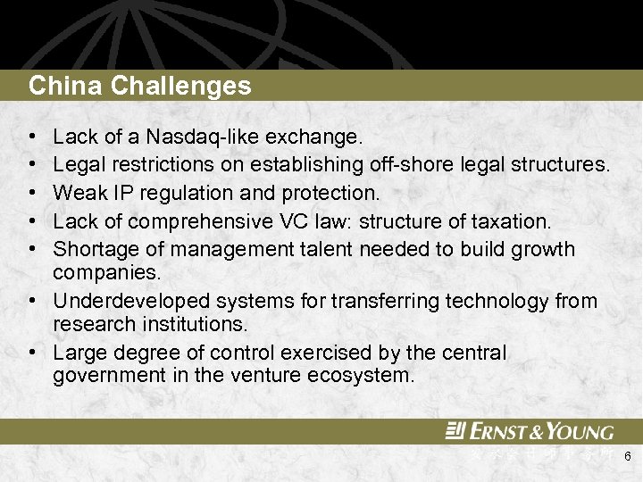 China Challenges • • • Lack of a Nasdaq-like exchange. Legal restrictions on establishing