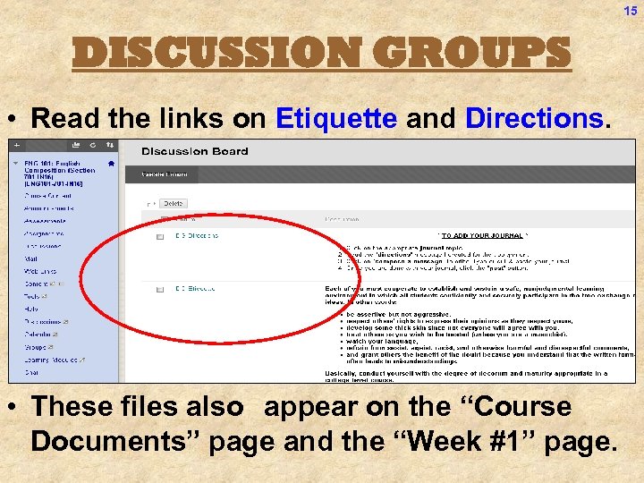 15 DISCUSSION GROUPS • Read the links on Etiquette and Directions. • These files