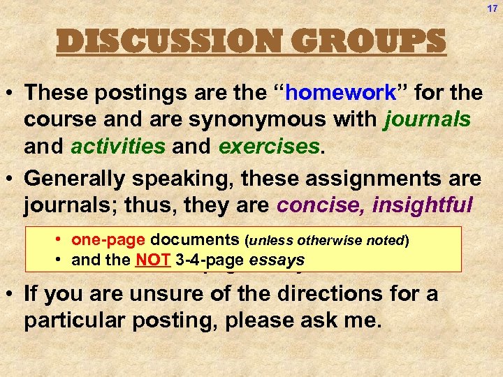 17 DISCUSSION GROUPS • These postings are the “homework” for the course and are