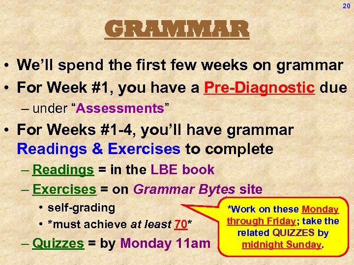 20 GRAMMAR • We’ll spend the first few weeks on grammar • For Week