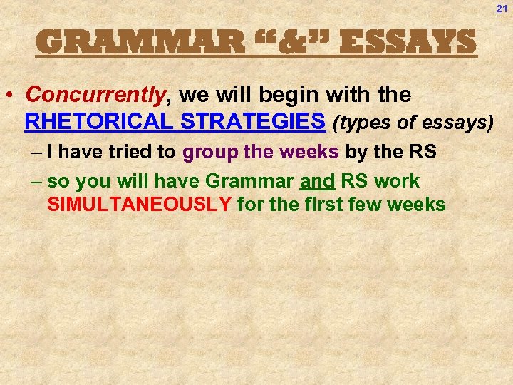 21 GRAMMAR “&” ESSAYS • Concurrently, we will begin with the RHETORICAL STRATEGIES (types
