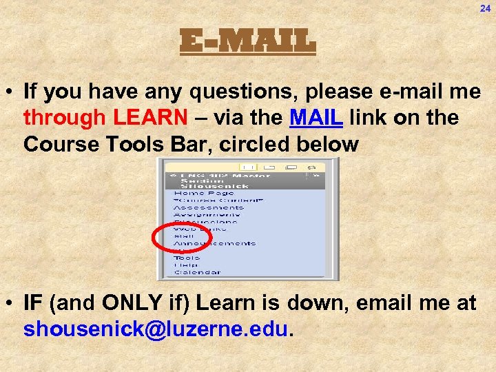 24 E-MAIL • If you have any questions, please e-mail me through LEARN –