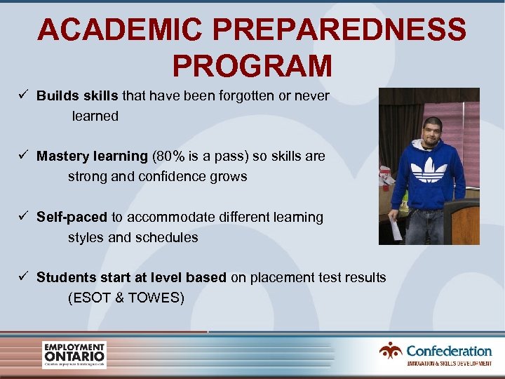 ACADEMIC PREPAREDNESS PROGRAM ü Builds skills that have been forgotten or never learned ü